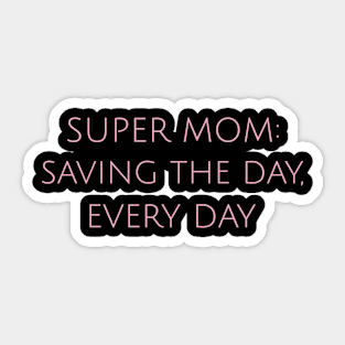 Super Mom: Saving the Day, Every Day Motherhood Humor Parents Funny Sticker